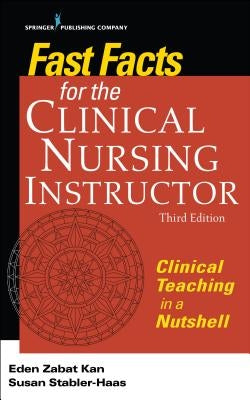 Fast Facts for the Clinical Nursing Instructor: Clinical Teaching in a Nutshell Paperback Springer Publishing Company