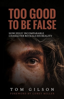 Too Good to Be False: How Jesus' Incomparable Character Reveals His Reality Paperback Deward Publishing