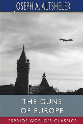 The Guns of Europe (Esprios Classics): Illustrated by Charles Wrenn Paperback Blurb