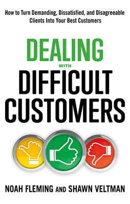 Dealing with Difficult Customers: How to Turn Demanding, Dissatisfied, and Disagreeable Clients Into Your Best Customers Paperback Career Press
