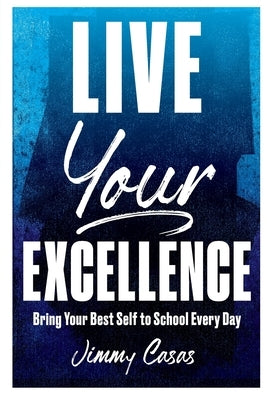 Live Your Excellence: Bring Your Best Self to School Every Day Paperback Dave Burgess Consulting