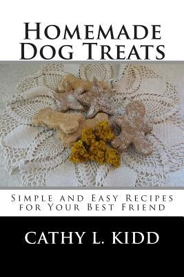 Homemade Dog Treats: Simple and Easy Recipes for Your Best Friend Paperback Createspace Independent Publishing Platform
