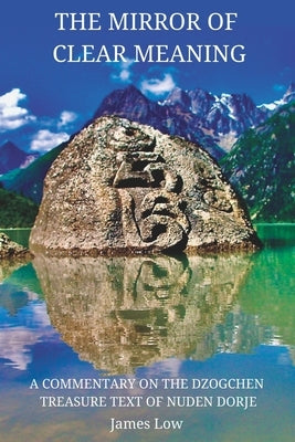 The Mirror of Clear Meaning: A Commentary on the Dzogchen Treasure Text of Nuden Dorje Paperback Simply Being