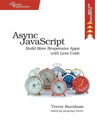 ASYNC JavaScript: Build More Responsive Apps with Less Code Paperback Pragmatic Bookshelf