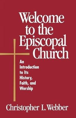 Welcome to the Episcopal Church: An Introduction to Its History, Faith, and Worship Paperback Morehouse Publishing
