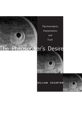 The Philosopheras Desire: Psychoanalysis, Interpretation, and Truth Paperback Stanford University Press