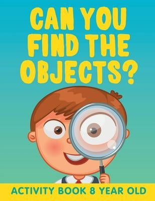 Can You Find the Objects?: Activity Book 8 Year Old Paperback Jupiter Kids