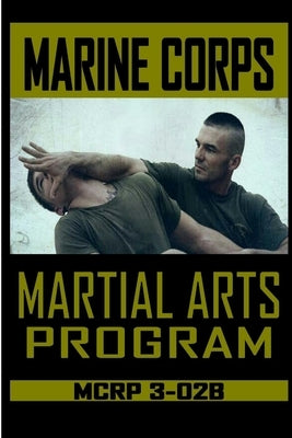 Marine Corps Martial Arts Program MCRP 3-02B Paperback Lulu.com