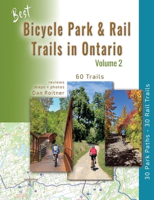 Best Bicycle Park & Rail Trails in Ontario - Volume 2: 60 Car Free, Off- Road Bike Trails Reviewed Paperback Ontario Bike Trails