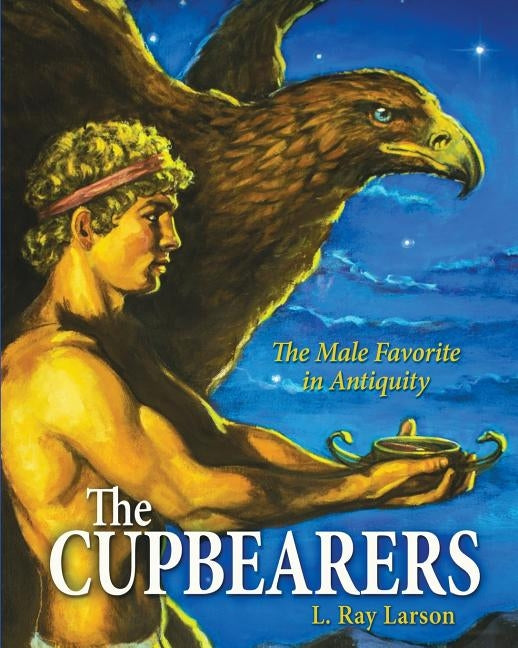 The Cupbearers: The Male Favorite in Antiquity Paperback Createspace Independent Publishing Platform