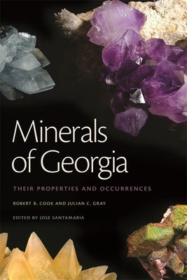 Minerals of Georgia: Their Properties and Occurrences Paperback University of Georgia Press