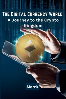 The Digital Currency World: A Journey to the Crypto Kingdom Paperback Self Publisher