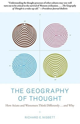 The Geography of Thought: How Asians and Westerners Think Differently...and Why Paperback Free Press