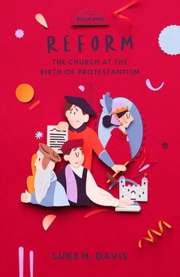 Reform: The Church at the Birth of Protestantism Paperback CF4kids