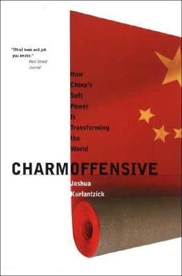 Charm Offensive: How China's Soft Power Is Transforming the World Paperback Yale University Press