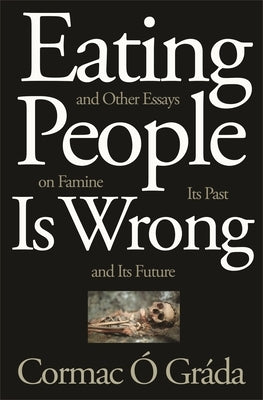 Eating People Is Wrong, and Other Essays on Famine, Its Past, and Its Future Paperback Princeton University Press