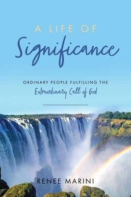 A Life of Significance: Ordinary People Fulfilling The Extraordinary Call of God Paperback Redemption Press
