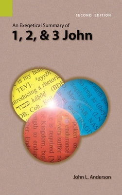 An Exegetical Summary of 1, 2, and 3 John, 2nd Edition by Anderson, John L.
