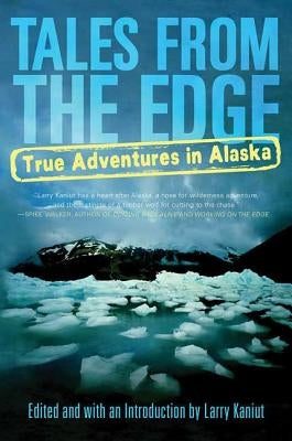 Tales from the Edge: True Adventures in Alaska Paperback St. Martin's Press