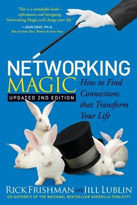 Networking Magic: How to Find Connections That Transform Your Life Paperback Morgan James Publishing