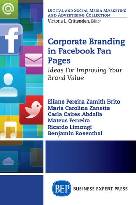 Corporate Branding in Facebook Fan Pages: Ideas for Improving Your Brand Value Paperback Business Expert Press
