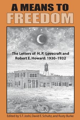 A Means to Freedom: The Letters of H. P. Lovecraft and Robert E. Howard (Volume 1) Paperback Hippocampus Press