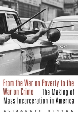 From the War on Poverty to the War on Crime: The Making of Mass Incarceration in America Paperback Harvard