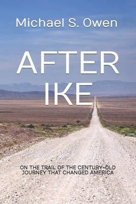 After Ike: On the Trail of the Century-old Journey That Changed America Paperback Independently Published