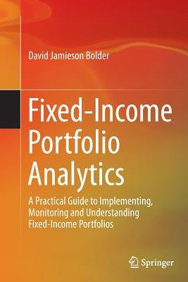 Fixed-Income Portfolio Analytics: A Practical Guide to Implementing, Monitoring and Understanding Fixed-Income Portfolios Paperback Springer