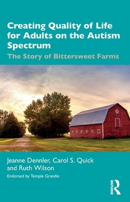 Creating Quality of Life for Adults on the Autism Spectrum: The Story of Bittersweet Farms Paperback Routledge