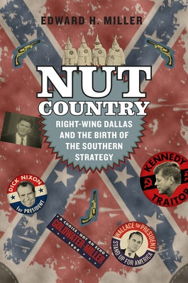 Nut Country: Right-Wing Dallas and the Birth of the Southern Strategy Paperback University of Chicago Press