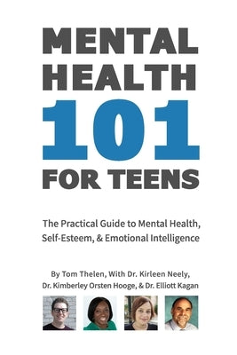Mental Health 101 For Teens: The Practical Guide to Mental Health, Self-Esteem, & Emotional Intelligence Independently Published