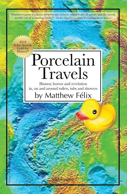 Porcelain Travels: Humor, Horror and Revelation in, on and around Toilets, Tubs and Showers Paperback Solificatio