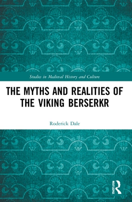 The Myths and Realities of the Viking Berserkr Paperback Routledge