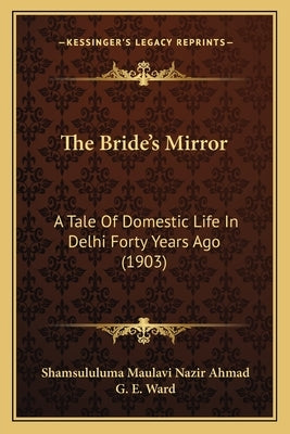 The Bride's Mirror: A Tale of Domestic Life in Delhi Forty Years Ago (1903) Paperback Kessinger Publishing