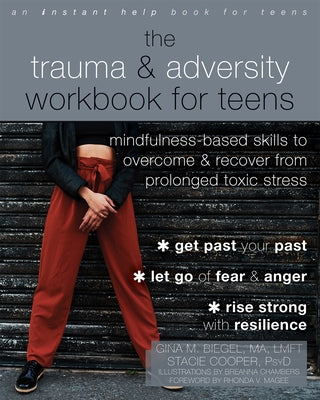 The Trauma and Adversity Workbook for Teens: Mindfulness-Based Skills to Overcome and Recover from Prolonged Toxic Stress Paperback Instant Help Publications