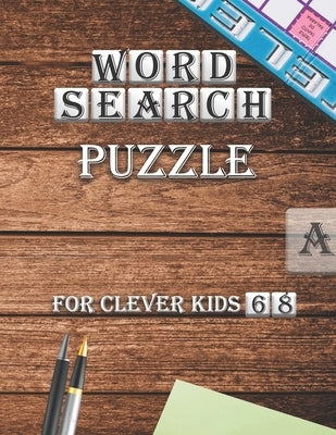 Word Search Puzzle For Clever kids 6-8: First Kids Word Search Puzzle Book ages 4-6 & 6-8.Practice Spelling, Learn Vocabulary, and Improve Reading Ski Paperback Independently Published