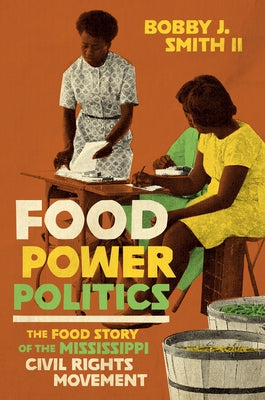 Food Power Politics: The Food Story of the Mississippi Civil Rights Movement Paperback University of North Carolina Press