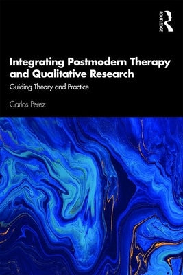 Integrating Postmodern Therapy and Qualitative Research: Guiding Theory and Practice Paperback Routledge