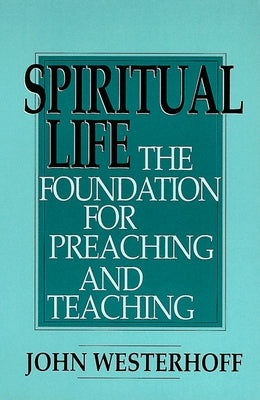Spiritual Life: The Foundation for Preaching and Teaching Paperback Westminster John Knox Press