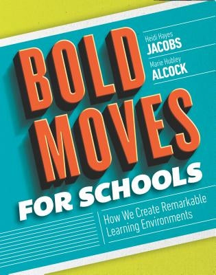 Bold Moves for Schools: How We Create Remarkable Learning Environments ASCD