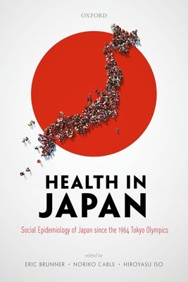Health in Japan: Social Epidemiology of Japan Since the 1964 Tokyo Olympics Paperback Oxford University Press, USA