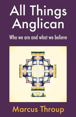 All Things Anglican: Who We Are and What We Believe Paperback Canterbury Press Norwich
