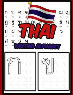 Thai Writing Alphabet: Workbook Practice to Learn How to Trace & Write Thai Alphabet Paperback Independently Published