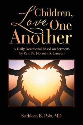 Children, Love One Another: A Daily Devotional Based on Sermons by Rev. Dr. Norman R. Lawson Paperback WestBow Press