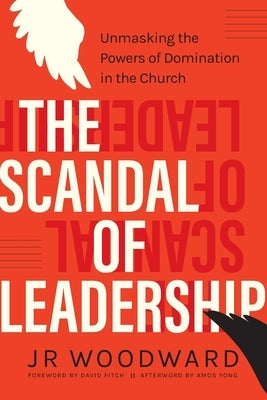 The Scandal of Leadership: Unmasking the Powers of Domination in the Church Paperback 100 Movements Publishing