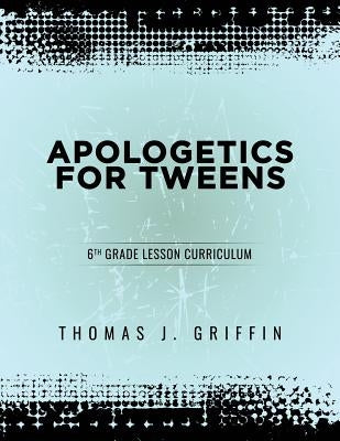 Apologetics for Tweens: 6th Grade Paperback Athanatos Publishing Group