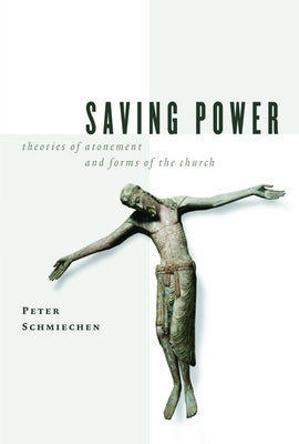 Saving Power: Theories of Atonement and Forms of the Church Paperback William B. Eerdmans Publishing Company