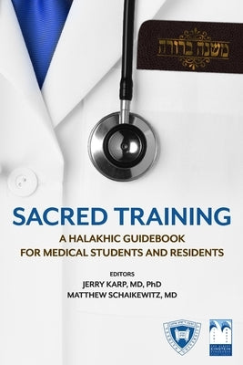 Sacred Training: A Halakhic Guidebook for Medical Students and Residents Paperback Ammud Press