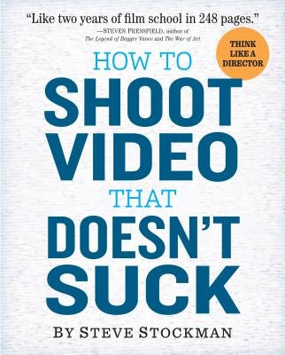 How to Shoot Video That Doesn't Suck Paperback Workman Publishing